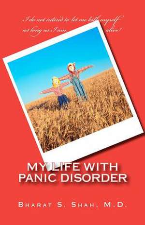 My Life with Panic Disorder de Shah M. D., Bharat S.