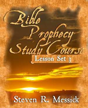 Bible Prophecy Study Course - Lesson Set 3 de Steven R. Messick