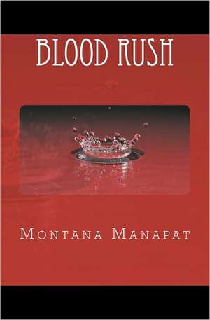 Blood Rush de Montana Manapat