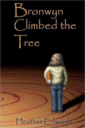 Bronwyn Climbed the Tree de Heather L. Edwards