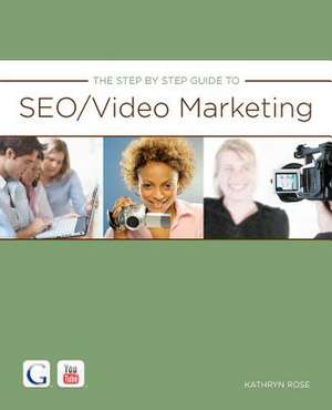 The Step by Step Guide to Seo/Video Marketing de Kathryn Rose