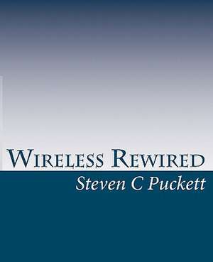 Wireless Rewired de Steven C. Puckett