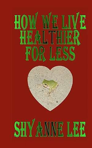 How We Live Healthier for Less de Shyanne Lee