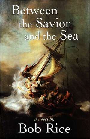 Between the Savior and the Sea de Bob Rice