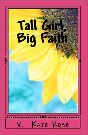 Tall Girl, Big Faith de V. Kate Rose