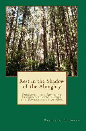 Rest in the Shadow of the Almighty de Daniel R. Ledwith