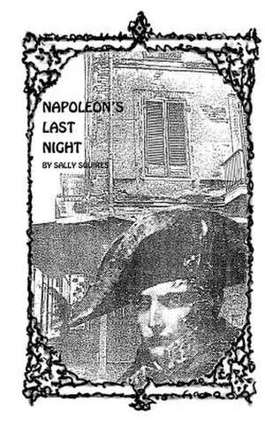 Napoleon's Last Night de Sally Squires