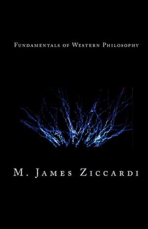 Fundamentals of Western Philosophy de Ziccardi, M. James