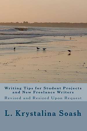 Writing Tips for Student Projects and New Freelance Writers de L. Krystalina Soash