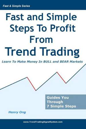 Fast and Simple Steps to Profit from Trend Trading de Henry Ong