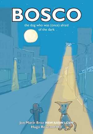 Bosco...the Dog Who Was Once Afraid of the Dark de Jon Marie Broz Lcsw