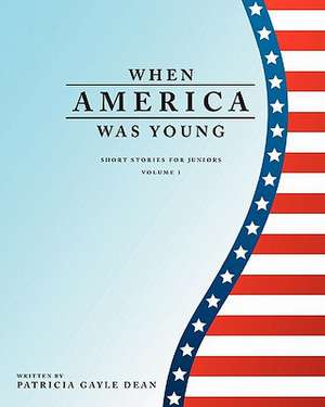 When America Was Young de Patricia Gayle Dean