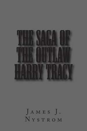 The Saga of the Outlaw Harry Tracy de James Nystrom