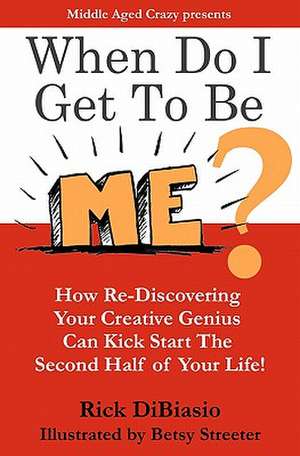 When Do I Get to Be Me? de Rick Dibiasio