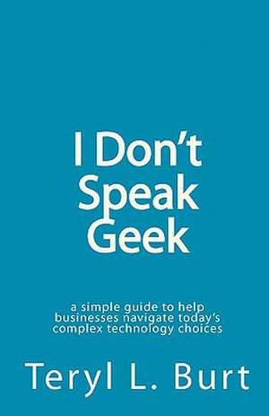 I Don't Speak Geek de Teryl L. Burt