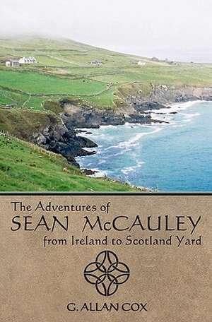 The Adventures of Sean McCauley, from Ireland to Scotland Yard de G. Allan Cox