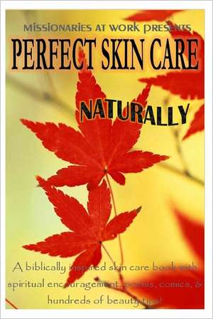 Perfect Skin Care Naturally de Missionaries At Work