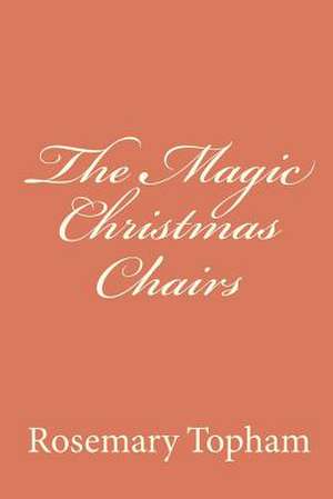 The Magic Christmas Chairs de Rosemary Topham