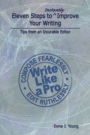 Eleven Steps to Instantly Improve Your Writing de Dona J. Young