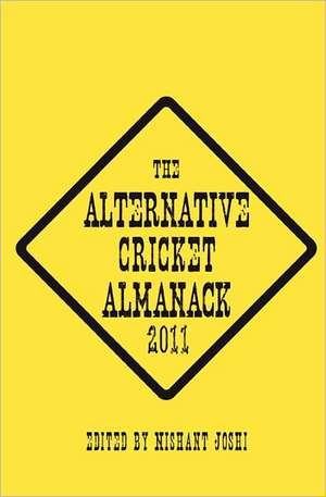 The Alternative Cricket Almanack 2011 de Nishant Joshi