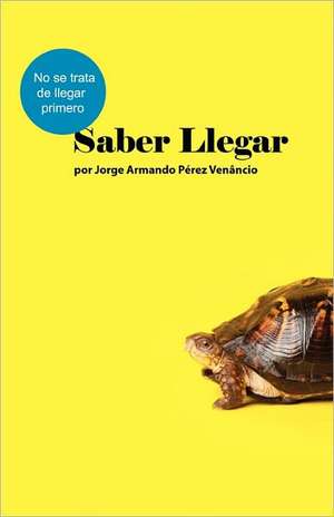 Saber Llegar de Jorge Armando Perez Venancio