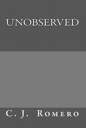 Unobserved de C. J. Romero