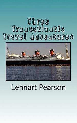 Three Transatlantic Travel Adventures de Lennart Pearson