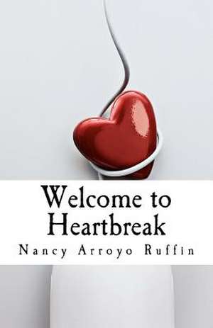 Welcome to Heartbreak de Nancy Arroyo Ruffin