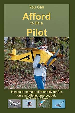 You Can Afford to Be a Pilot de Timothy S. O'Connor