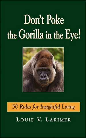 Don't Poke the Gorilla in the Eye! de Louie V. Larimer