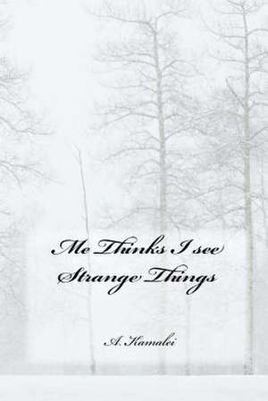 Me Thinks I See Strange Things de A. Kamalei