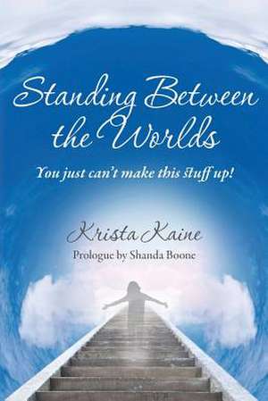 Standing Between the Worlds de Krista Kaine