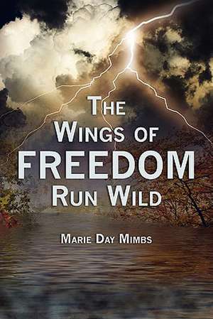 The Wings of Freedom Run Wild de Marie Day Mimbs