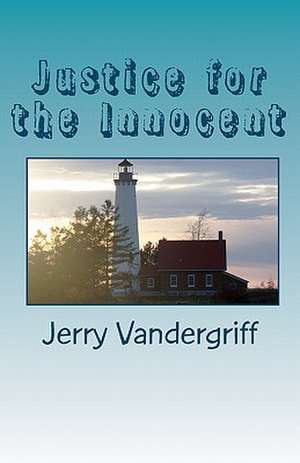 Justice for the Innocent de Vandergriff, MR Jerry L.