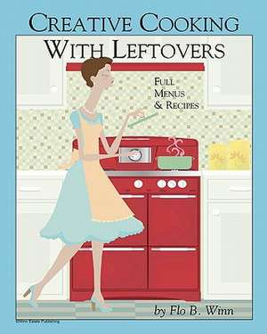 Creative Cooking with Leftovers de Flo B. Winn