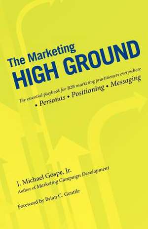 The Marketing High Ground de J. Michael Gospe Jr