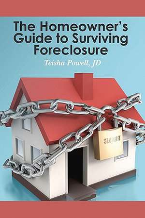 The Homeowner's Guide to Surviving Foreclosure de Teisha Powell