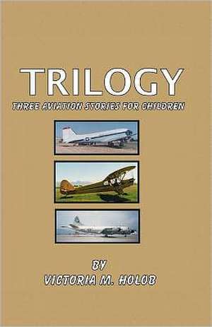 Trilogy de Victoria M. Holob