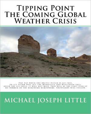 Tipping Point - The Coming Global Weather Crisis de Michael Joseph Little