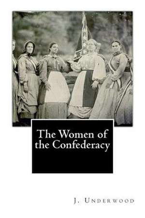 The Women of the Confederacy de Rev J. L. Underwood