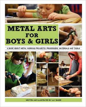 Metal Arts for Boys and Girls de Lily G. Baker