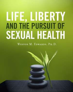 Life, Liberty and the Pursuit of Sexual Health de Weston M. Edwards