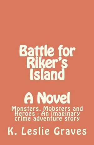 Battle for Riker's Island de MR K. Leslie Graves