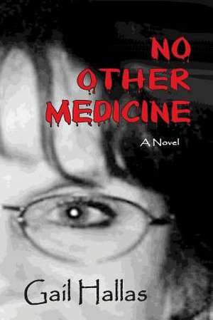 No Other Medicine de Gail Ghigna Hallas Rn Phd