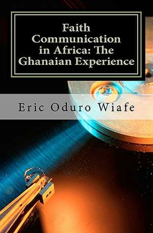 Faith Communication in Africa de Eric Oduro Wiafe