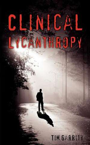 Clinical Lycanthropy de Tim Garrity