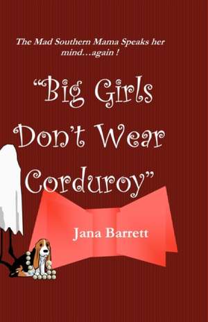 Big Girls Don't Wear Corduroy de Jana Barrett