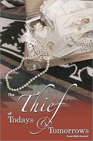 The Thief of Todays and Tomorrows de Susan Wells Bennett