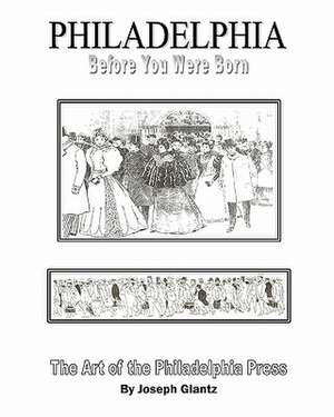 Philadelphia Before You Were Born de MR Joseph Glantz