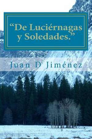 de Luciernagas y Soledades. de Juan D. Jimenez